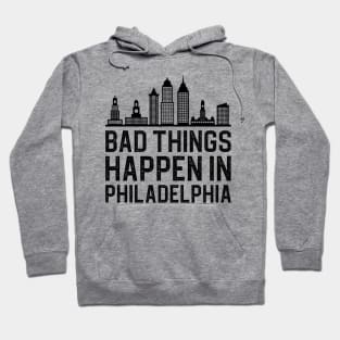 Bad Things Happen In Philadelphia Hoodie